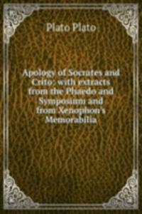 Apology of Socrates and Crito: with extracts from the Phaedo and Symposium and from Xenophon's Memorabilia