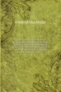 Three Lectures On the Science of Language and Its Place in General Education