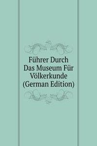 Fuhrer Durch Das Museum Fur Volkerkunde (German Edition)