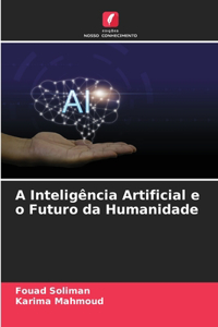 A Inteligência Artificial e o Futuro da Humanidade