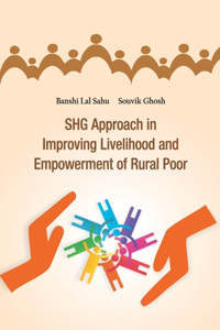 SHG Approach in Improving Livelihood and Empowerment of Rural Poor