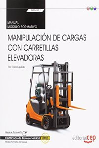 Manual. Manipulacion de cargas con carretillas elevadoras (Transversal: MF0432_1). Certificados de profesionalidad