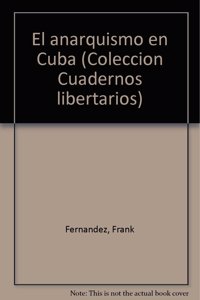 El anarquismo en Cuba (Coleccio n Cuadernos libertarios) (Spanish Edition)