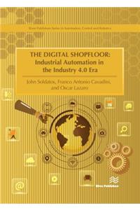 Digital Shopfloor- Industrial Automation in the Industry 4.0 Era