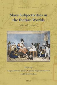 Slave Subjectivities in the Iberian Worlds