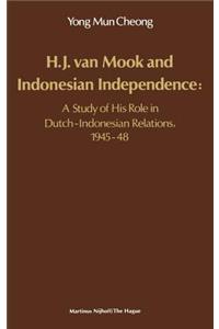 H.J. Van Mook and Indonesian Independence: A Study of His Role in Dutch-Indonesian Relations, 1945-48