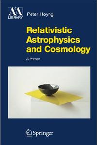 Relativistic Astrophysics and Cosmology