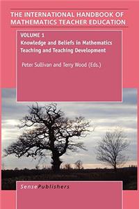 The Handbook of Mathematics Teacher Education: Volume 1: Knowledge and Beliefs in Mathematics Teaching and Teaching Development