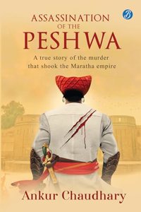 Assassination of the Peshwa: A true story of the murder that shook the Maratha empire Ç€ A thrilling historical account