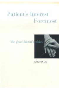 Patient's Interest Foremost: The Good Doctor's Ethics
