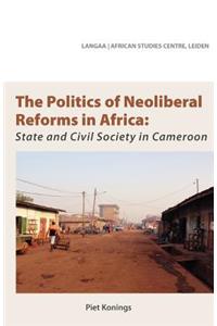 Politics of Neoliberal Reforms in Africa. State and civil society in Cameroon