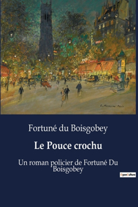 Pouce crochu: Un roman policier de Fortuné Du Boisgobey