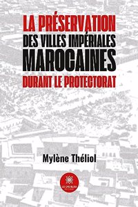 La préservation des villes impériales marocaines durant le Protectorat