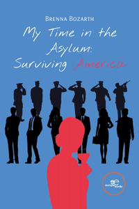 MY TIME IN THE ASYLUM: SURVIVING AMERICA