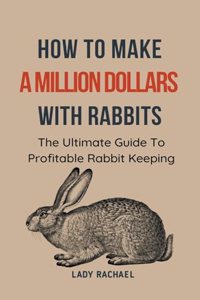 How To Make A Million Dollars With Rabbits