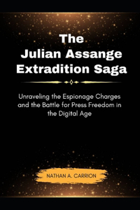 Julian Assange Extradition Saga