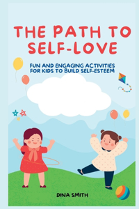 Path to Self-Love: Fun and Engaging Activities for Kids to Build Self-Esteem