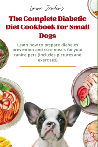 Complete Diabetic Diet Cookbook for Small Dogs