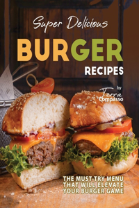 Super Delicious Burger Recipes