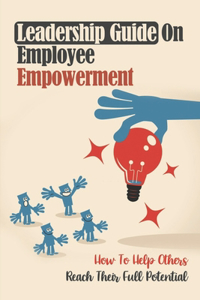 Leadership Guide On Employee Empowerment