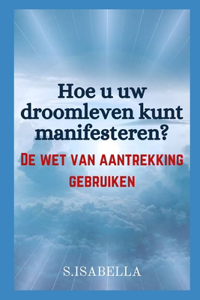 Hoe u uw droomleven kunt manifesteren?