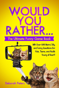 Would You Rather... The Ultimate Funny Game Book