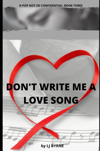 Don't Write Me a Love Song