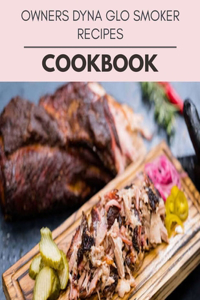 Owners Dyna Glo Smoker Recipes Cookbook