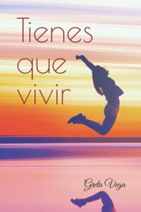 Tienes que vivir