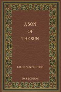 A Son of the Sun - Large Print Edition
