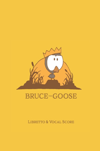 Bruce The Goose: Operetta in Two Acts