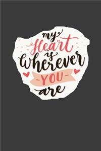 My Heart Is Wherever You Are Notebook Valentine's day Gift