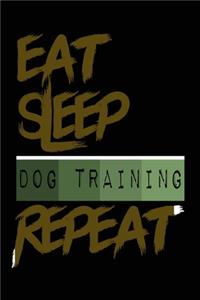 Eat Sleep DOG TRAINING Repeat