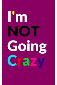 I'm Not Going Crazy