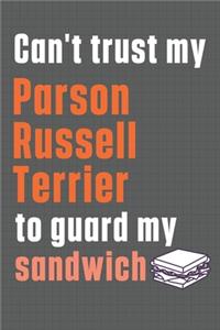 Can't trust my Parson Russell Terrier to guard my sandwich