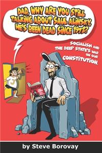 Dad, Why Are You Still Talking About Saul Alinsky, He's Been Dead Since 1972?