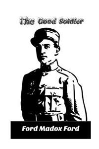 The Good Soldier By Ford Madox Ford (Annotated) Romantic Fiction Novel