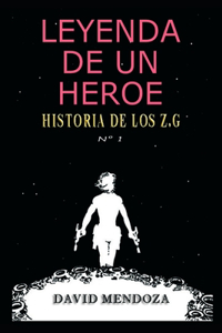 Leyenda de Un Héroe: Historia de Los Z.G. N° 1