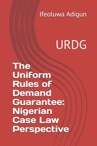 Uniform Rules of Demand Guarantee: Nigerian Case Law Perspective: URDG