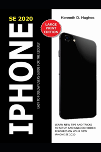 iPhone Se 2020 Easy to Follow Users Guide for the Elderly