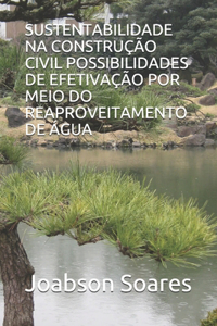 Sustentabilidade Na Construção Civil Possibilidades de Efetivação Por Meio Do Reaproveitamento de Água