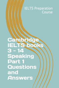 Cambridge IELTS books 3 - 14 Speaking Part 1 Questions and Answers