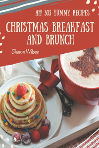 Ah! 303 Yummy Christmas Breakfast and Brunch Recipes: A Yummy Christmas Breakfast and Brunch Cookbook for All Generation