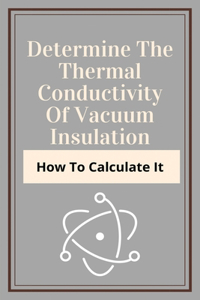 Determine The Thermal Conductivity Of Vacuum Insulation