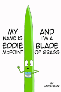 My Name Is Eddie McPoint And I'm A Blade Of Grass