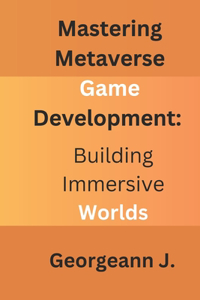 Mastering Metaverse Game Development