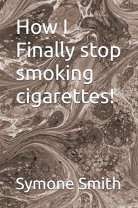 How I Finally stop smoking cigarettes!