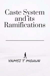 Caste System and Its Ramifications