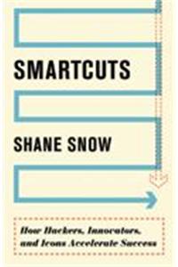 Smartcuts : How Hackers, Innovators, and Icons
Accelerate Success