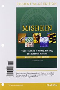 Economics of Money, Banking and Financial Markets, Business School Edition, Student Value Edition Plus Mylab Economics with Pearson Etext -- Access Card Package